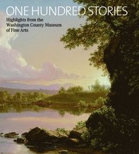 bokomslag One Hundred Stories: Highlights from the Washington County Museum of Fine Arts