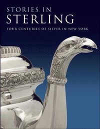 bokomslag Stories in Sterling: Four Centuries of Silver in New York