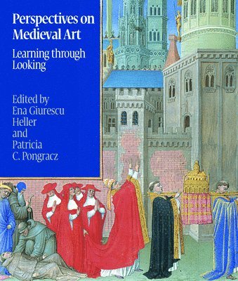 Ena Heller, Patricia C. Pongracz, Ena G. Heller, Ena G Heller, Patricia C Pongracz - Perspectives on Medieval Art: Learning Through Looking, Inbunden
