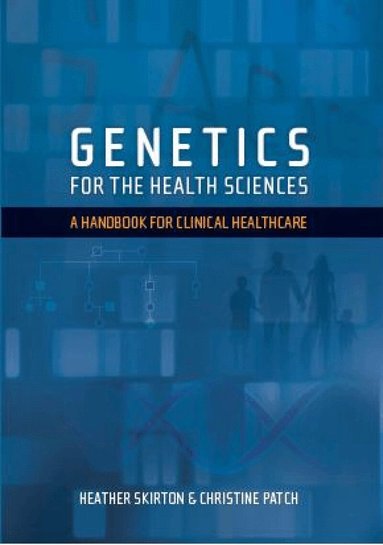 Heather Skirton, Christine Patch - Genetics for the Health Sciences, Häftad