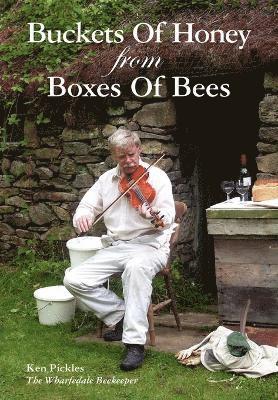 Ken Pickles - Buckets of Honey from Boxes of Bees, Häftad