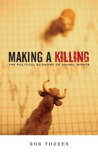 bokomslag Making a Killing: The Political Economy of Animal Rights