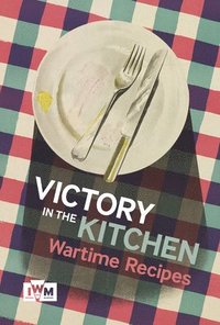 bokomslag Victory is in the Kitchen: Wartime Recipes