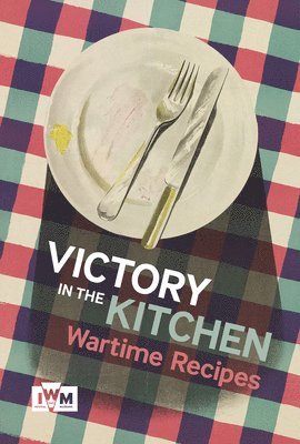 bokomslag Victory is in the Kitchen: Wartime Recipes