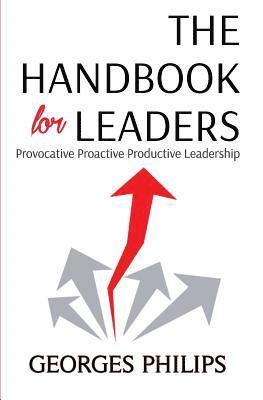 The Handbook for Leaders: Provocative - Proactive - Productive Leadership 1