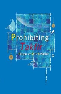 bokomslag Prohibiting Takfir - Fatwas of Shi'i Scholars
