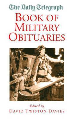 The 'Daily Telegraph' Book of Military Obituaries 1