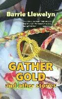 Barrie Llewelyn - Gather Gold and Other Stories, Häftad. Tillgänglighet: Lägg i varukorg