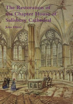 John Elliott - Restoration of the Chapter House of Salisbury Cathedral, Häftad