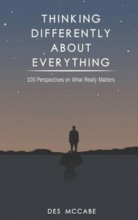 bokomslag Thinking Differently About Everything: 100 Perspectives on What Really Matters