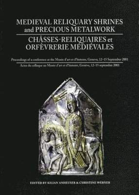 Medieval Reliquiary Shrines and Precious Metal Objects / Chasses-reliquaires et Orfevrerie Medievales