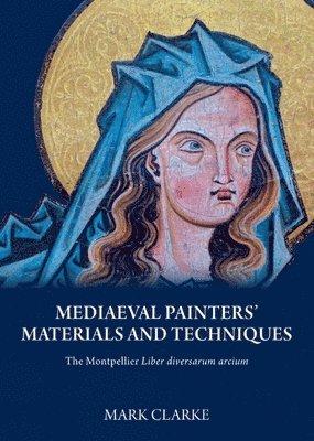 Mark Clarke - Mediaeval Painters' Materials and Techniques, Häftad