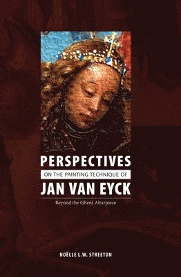 Noelle Streeton, Noelle Lw Streeton - Perspectives on the Painting Technique of Jan Van Eyck, Inbunden