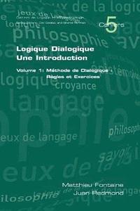 bokomslag Logique Dialogique: Une Introduction: v. 1 Methode de Dialogique, Regles et Exercises