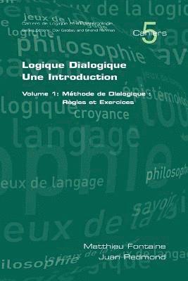 bokomslag Logique Dialogique: Une Introduction: v. 1 Methode de Dialogique, Regles et Exercises