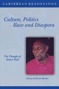 bokomslag Culture, Politics, Race and Diaspora: The Thought of Stuart Hall