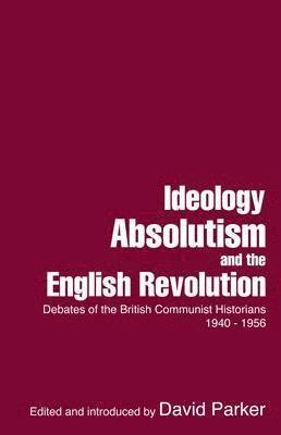 David Parker - Ideology, Absolutism and the English Revolution, Häftad