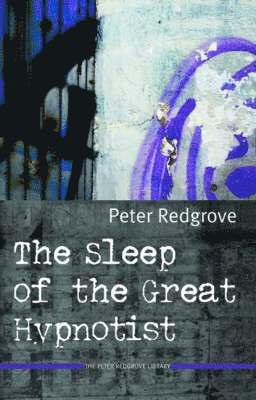 Peter Redgrove - Sleep of the Great Hypnotist, Häftad