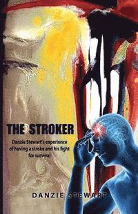 bokomslag The Stroker: Danzie Stewart's experience of having a stroke and his fight for survival