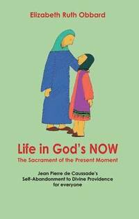 bokomslag Life in God's Now: The Sacrament of the Present Moment