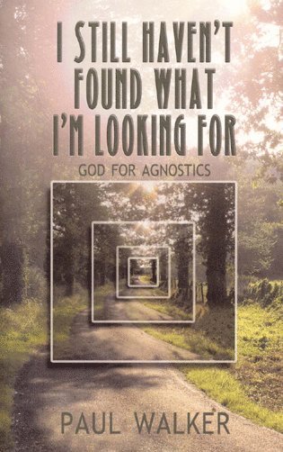 Paul Walker - I Still Haven`t Found What I`m looking For – God for Agnostics, Häftad