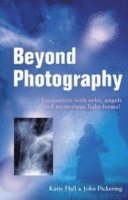 John Pickering, Katie Hall - Beyond Photography – Encounters with orbs, angels and mysterious light forms!, Häftad