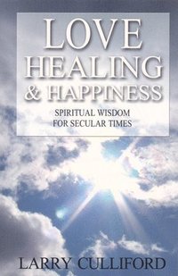 bokomslag Love, Healing and Happiness  Spiritual wisdom for secular times