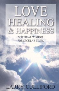bokomslag Love, Healing and Happiness - Spiritual wisdom for secular times