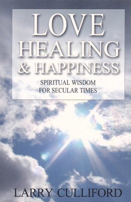 bokomslag Love, Healing and Happiness - Spiritual wisdom for secular times