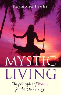 bokomslag Mystic Living - The Principles of Vaastu for the 21st Century