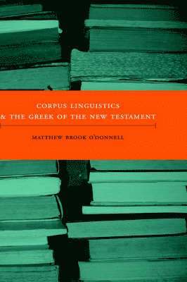 Matthew Brook O'Donnell - Corpus Linguistics and the Greek of the New Testament, Inbunden
