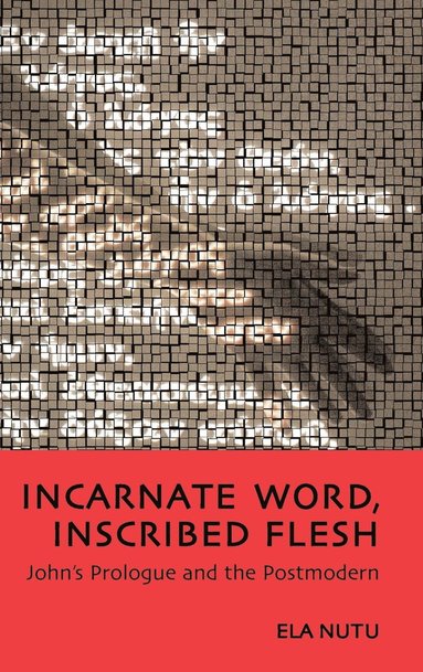 Ela Nutu - Incarnate Word, Inscribed Flesh, Inbunden
