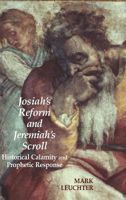 Mark Leuchter - Josiah's Reform and Jeremiah's Scroll, Inbunden