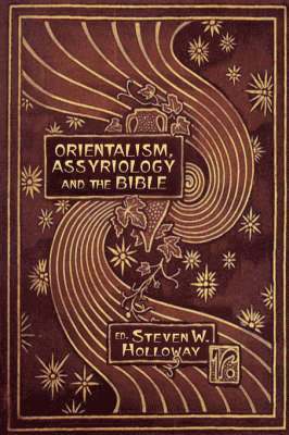 Orientalism, Assyriology and the Bible 1