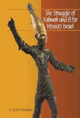 R. Scott Chalmers - Struggle of Yahweh and El for Hosea's Israel, Inbunden