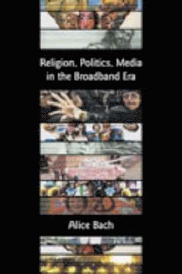 Alice Bach - Religion, Politics, Media in the Broadband Era, Häftad