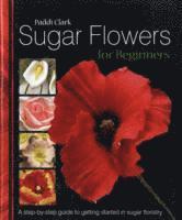 Paddi Clark - Sugar Flowers for Beginners, Inbunden