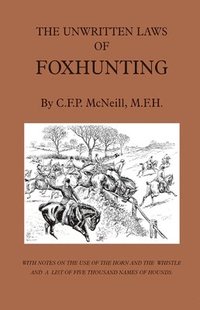 bokomslag The Unwritten Laws of Foxhunting - With Notes on The Use of Horn And Whistle And A List of Five Thousand Names of Hounds (History of Hunting)