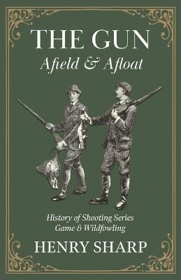 bokomslag The Gun - Afield & Afloat (History of Shooting Series - Game & Wildfowling)