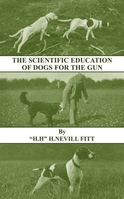 bokomslag Scientific Education of Dogs For the Gun (History of Shooting Series - Gundogs & Training)