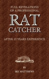 bokomslag Full Revelations of a Professional Rat-Catcher After 25 Years' Experience