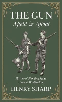 Gun - Afield & Afloat (History of Shooting Series - Game & Wildfowling)