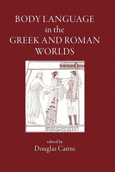 D. L. Cairns, Douglas L. Cairns - Body Language in the Greek and Roman Worlds, Inbunden