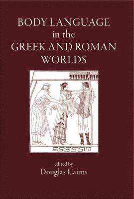 Body Language in the Greek and Roman Worlds 1