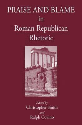 Ralph Covino, Christopher B. R. Smith, Ralph Covino, Christopher Smith - Praise and Blame in Roman Republican Rhetoric, Inbunden