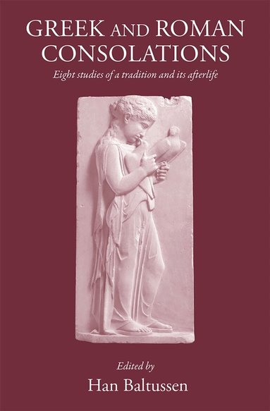 Han Baltussen - Greek and Roman Consolations, Inbunden