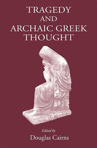 Douglas L. Cairns - Tragedy and Archaic Greek Thought, Inbunden