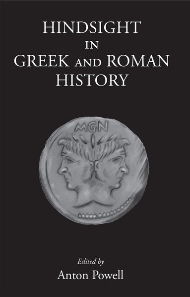Anton Powell - Hindsight in Greek and Roman History, Inbunden