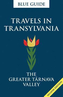bokomslag Blue Guide Travels in Transylvania: The Greater Tarnava Valley (2nd Edition)