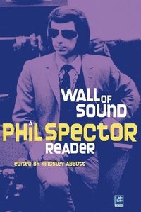 bokomslag Wall Of Sound : A Phil Spector Reader